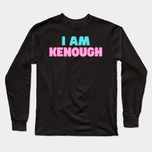 I am Kenough Long Sleeve T-Shirt